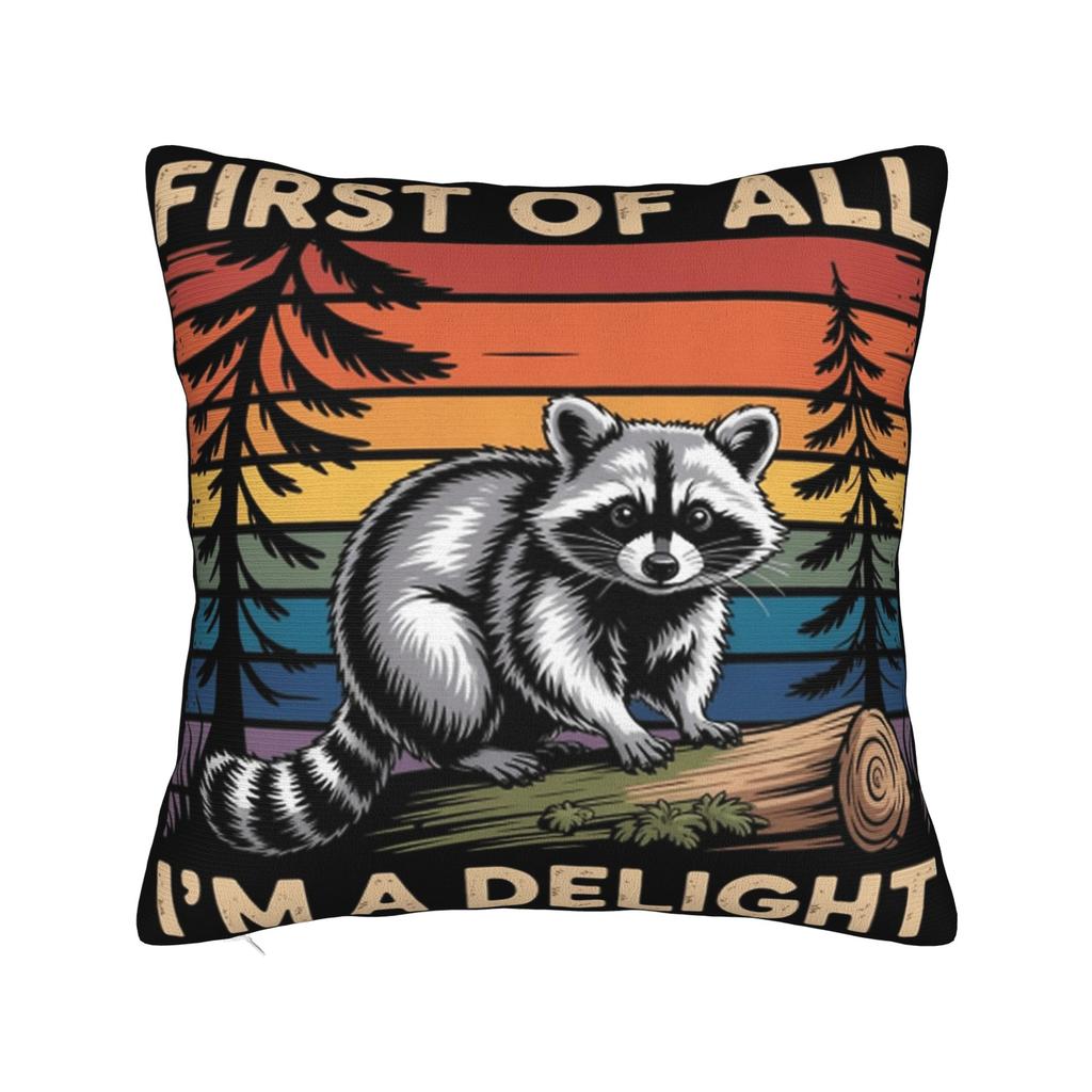 First Of All I'M A Delight Funny Raccoon Pillow Covers Stuff Printed Cushion Cover Gift Throw Pillow Case Cover Chair Multi-Size