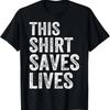 This Shirt Saves Lives T-Shirt