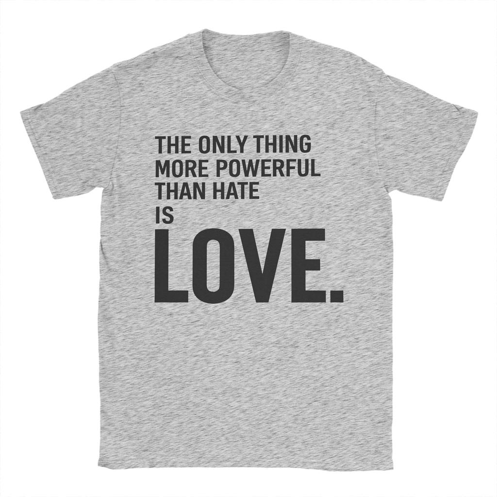 The Only Thing More Powerful Than Hate is Love T Shirt Men Cotton Hipster TShirts O Neck Tees Short Sleeve Tops Graphic Printed