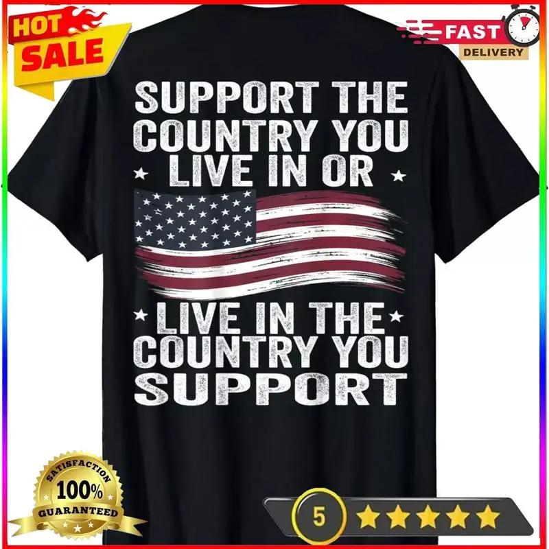 Support The Country You Live In Or Live In Where You Support TShirt