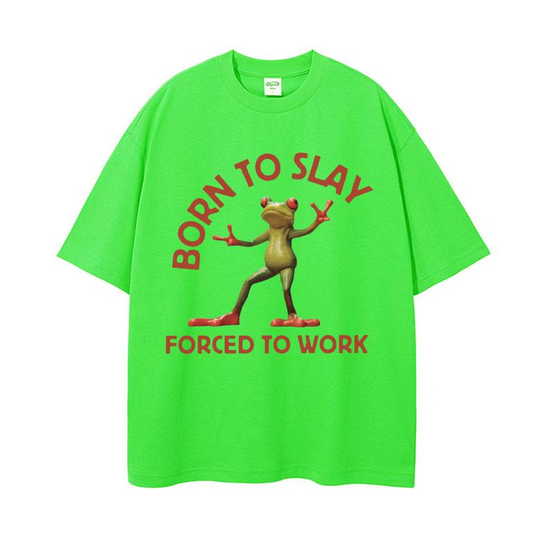 Born To Slay Forced To Work Funny Frog Meme Tshirt Unisex Women Clothing Fashion Vintage T Shirts Unisexs Casual ONeck Tops T Shirt