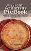 Книга The Great Arkansas Pie Book : Recipes for The Natural State's Famous Dish From Our Favorite Restaurants, Bakeries and Home Cooks