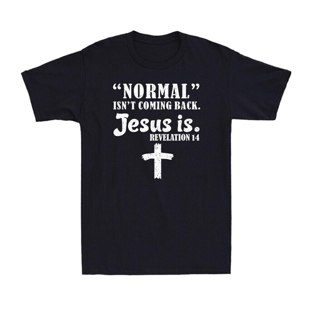 Normal Isn't Coming Back But Jesus Is Revelation 14 Christianity Funny T-Shirt