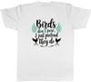 BIRDS DONT POSE I JUST PRETEND THEY DO FUNNY UnisexS TSHIRT TEE GIFT TOP