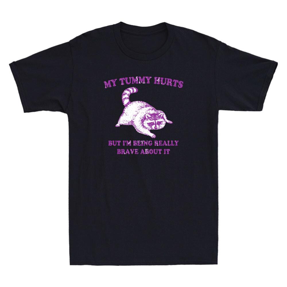 My Tummy Hurts But Im Being Really Brave About It Funny Raccoon Unisexs Tshirt