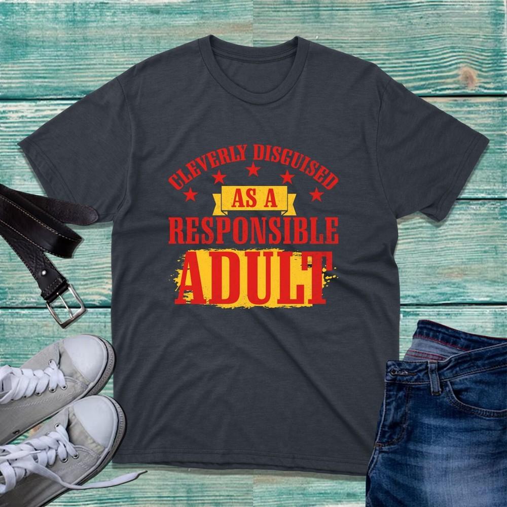 Cleverly Disguised As A Responsible Adult TShirt Funny Humour Slogan Unisex Top