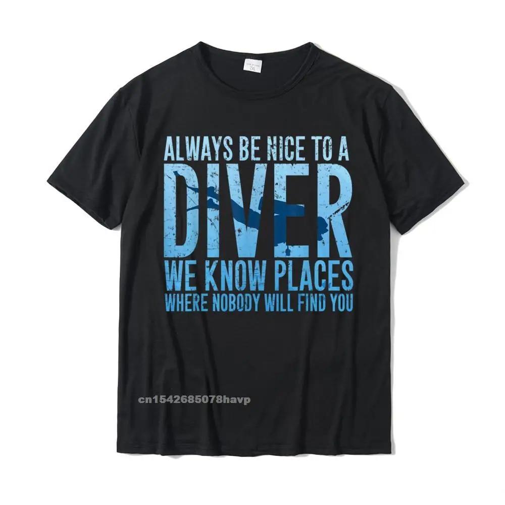 Футболка Always Be Nice To A Diver Подарок для дайвера Классические футболки для взрослых Удобные топы Рубашки из хлопка Повседневные