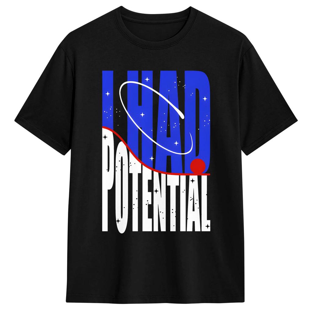 Unisex TShirt I Had Potential Funny Burnout Dark Humor T Shirts Hip Hop Summer Tee Shirt Streetwear Pure Cotton Clothing Gift