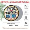 2D Flat Aluminum Funny Home Bar Decor Round Metal Sign - "You Look Like I Need Another Drink" - Vintage Aluminum Wall Art for Man Cave, Pub, Tiki