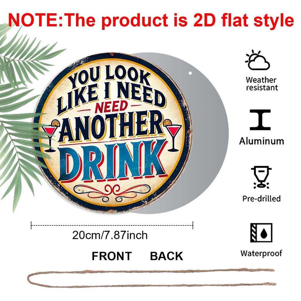 2D Flat Aluminum Funny Home Bar Decor Round Metal Sign - "You Look Like I Need Another Drink" - Vintage Aluminum Wall Art for Man Cave, Pub, Tiki