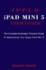 Книга APPLE iPAD MINI 5 USER GUIDE : The Complete Illustrated, Practical Guide To Maximizing Your Apple iPad Mini 5