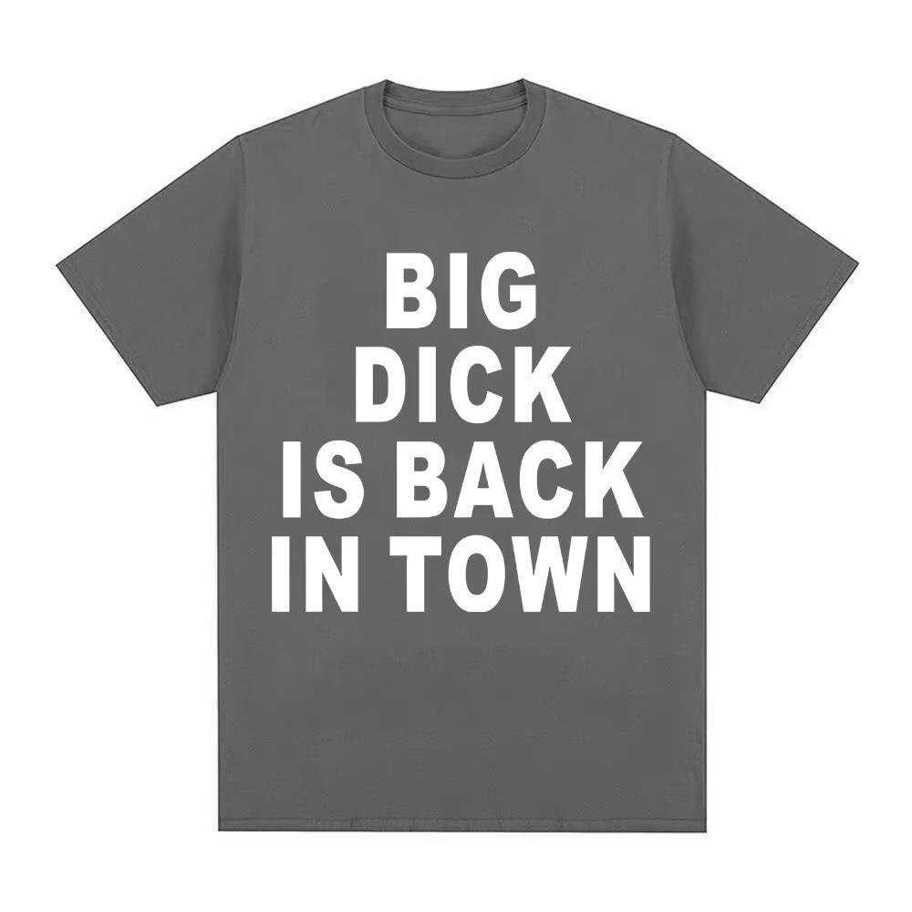Novelty Funny Big Dick Is Back in Town T-shirts Adult Sex Joke Men Women Clothing Fashion Hip Hop T-shirts Cotton Loose T Shirts
