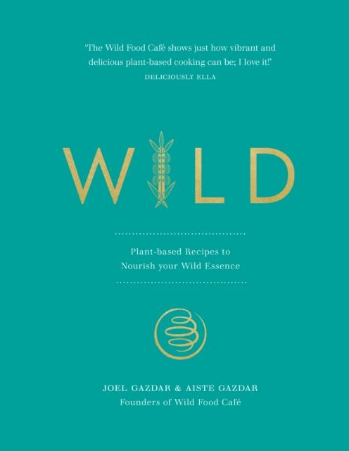 The Wild : Plant-based Recipes To Nourish Your Wild Essence Book