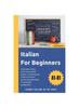 The Italian For Beginners : Learn Italian In 101 Days Book