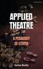The Applied Theatre: A Pedagogy of Utopia Book