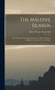 Книга The Maldive Islands : An Account Of The Physical Features, Climate, History, Inhabitants, Productions, And Trade