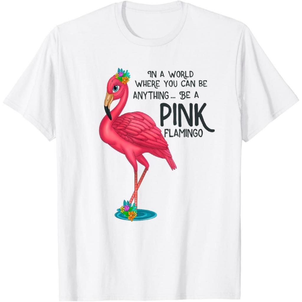 In World Where You Can Be Anything Be a Pink Flamingo T-Shirt