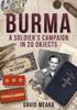 Книга Burma: A Soldier's Campaign In 20 Objects
