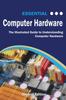 Книга Essential Computer Hardware Second Edition : The Illustrated Guide To Understanding Computer Hardware
