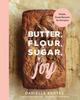 The Butter, Flour, Sugar, Joy : Simple Sweet Desserts for Everyone Book