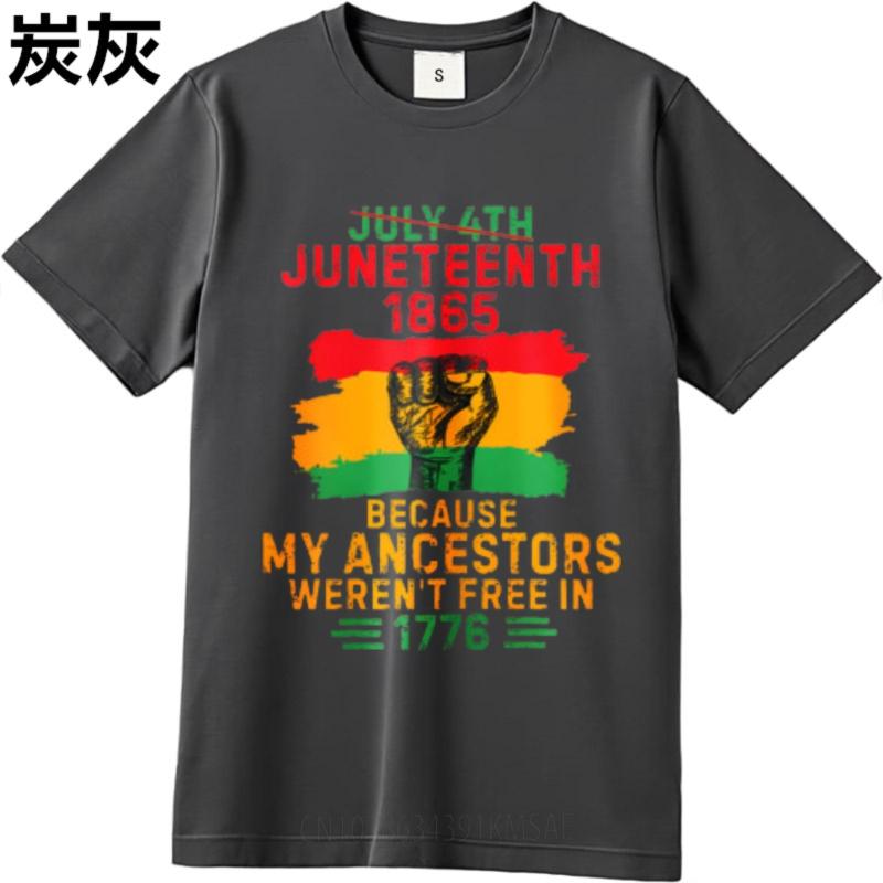Street Wear For Her O Neck Tshirt Unisex July 4th Juneteenth 1865 Because My Ancestors Werent Free In 1776 Cool Teenagers Top