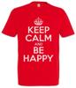 Keep Calm And Be Happy T-Shirt Happy Fun Felicitous Lucky Blessed