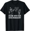 Funny Begone with Your Douchebaggery Wizard Spell T-Shirt