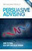 Книга Persuasive Advising : How To Turn Red Tape Into Blue Ribbon