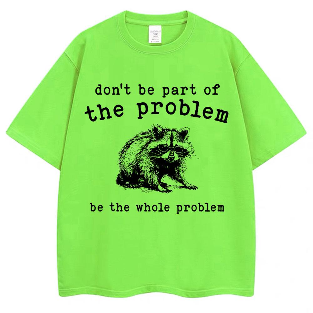Dont Be Part of The Problem Humor T Shirts Unisex Women Funny Animal Racoon T Shirt Unisex Women Cozy Cotton Retro Oversized TShirt