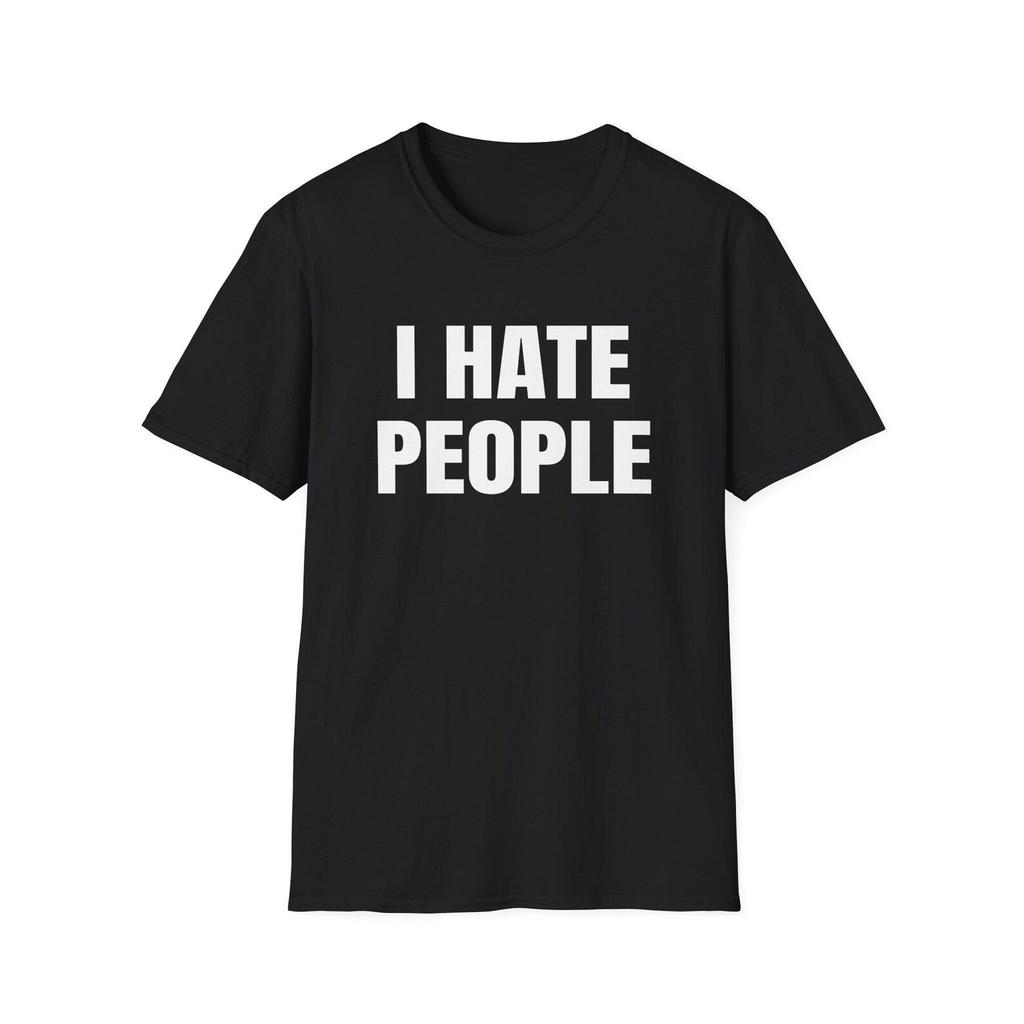 I Hate People T-Shirt | Funny Sarcastic Shirt Humor Saying Unisex Tee