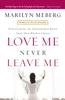 The Love Me Never Leave Me : Discovering the Inseparable Bond That Our Hearts Crave Book