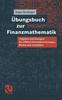 Книга UEbungsbuch Zur Finanzmathematik : Aufgaben Und Loesungen Mit Effektivzinssatzberechnungen, Renten Und Annuitaten