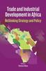 The Trade and Industrial Development In Africa. Rethinking Strategy and Policy Book