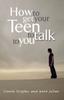 Книга How To Get Your Teen To Talk