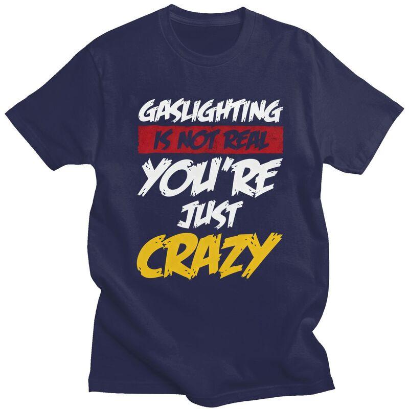 Gaslighting Is Not Real Youre Just Crazy T Shirts Short Sleeves Cotton Tshirt Valentines Day Gift Casual Tee Slim Fit Clothes