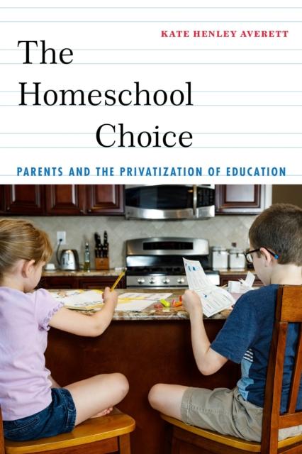 The The Homeschool Choice : Parents and the Privatization of Education Book
