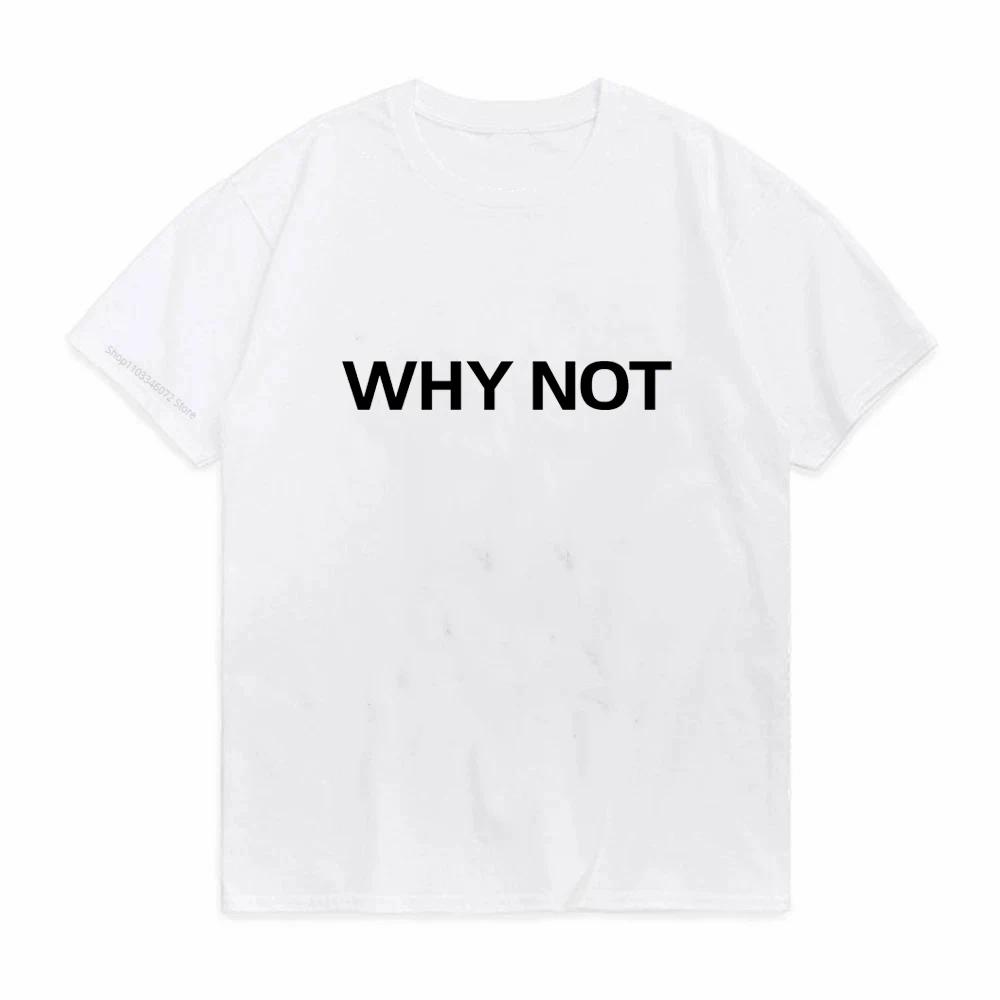 Harajuku Why Not Summer Print T Shirt For Unisex Unisex White Tees Tops Female Lady Clothing Short Sleeve Fashion Tshirts