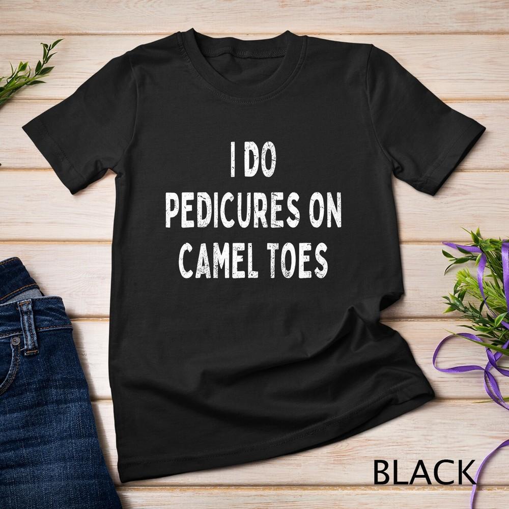 I Do Pedicures On Camel Toes , Funny Sarcastic Saying Premium Unisex T-shirt Unisex T-Shirt