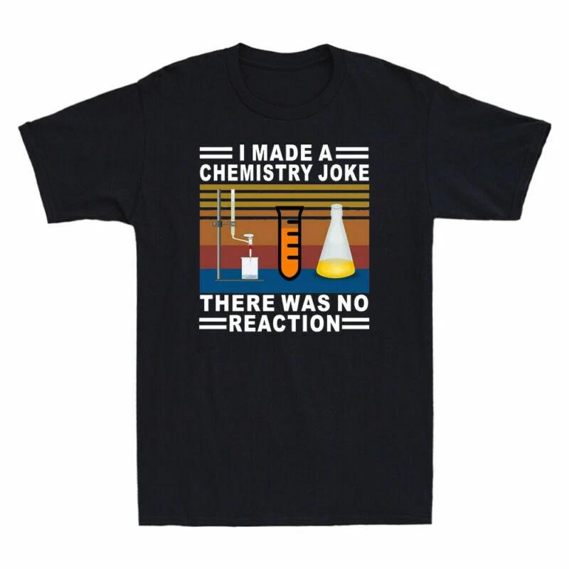 I Made A Chemistry Joke There Was No Reaction Funny Chemistry Nerd Men's T-Shirt