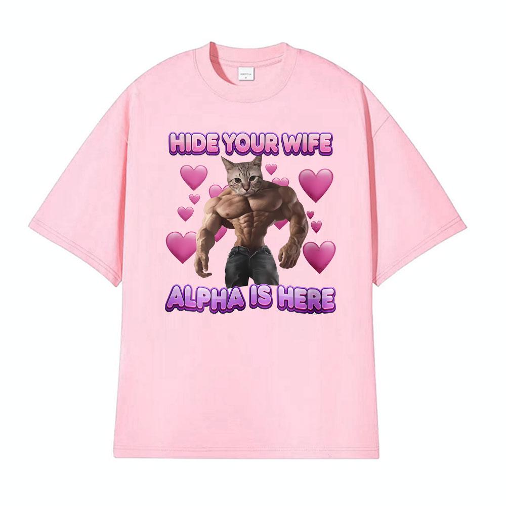Hide Your Wife Alpha Is Here Cat Funny T Shirt Men Women Fashion Short Sleeve T-shirt Tops Casual 100% Cotton Oversized T-shirts