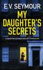 Книга MY DAUGHTER'S SECRETS an Unputdownable Psychological Thriller with a Breathtaking Twist