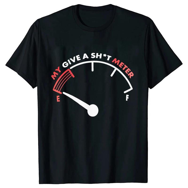 T Shirt for Unisex My Give Sh*t Meter Is Empty Print T-shirt Funny Sarcastic Saying Comment Joke Unisex Tshirt Short Sleeve O-neck Tee