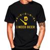 I NEED BEER T-shirt for Men Fashion Trend Unisex Tshirt Short Sleeve Shirt O-neck Tees Casual Loose Black Clothes Oversized Tops