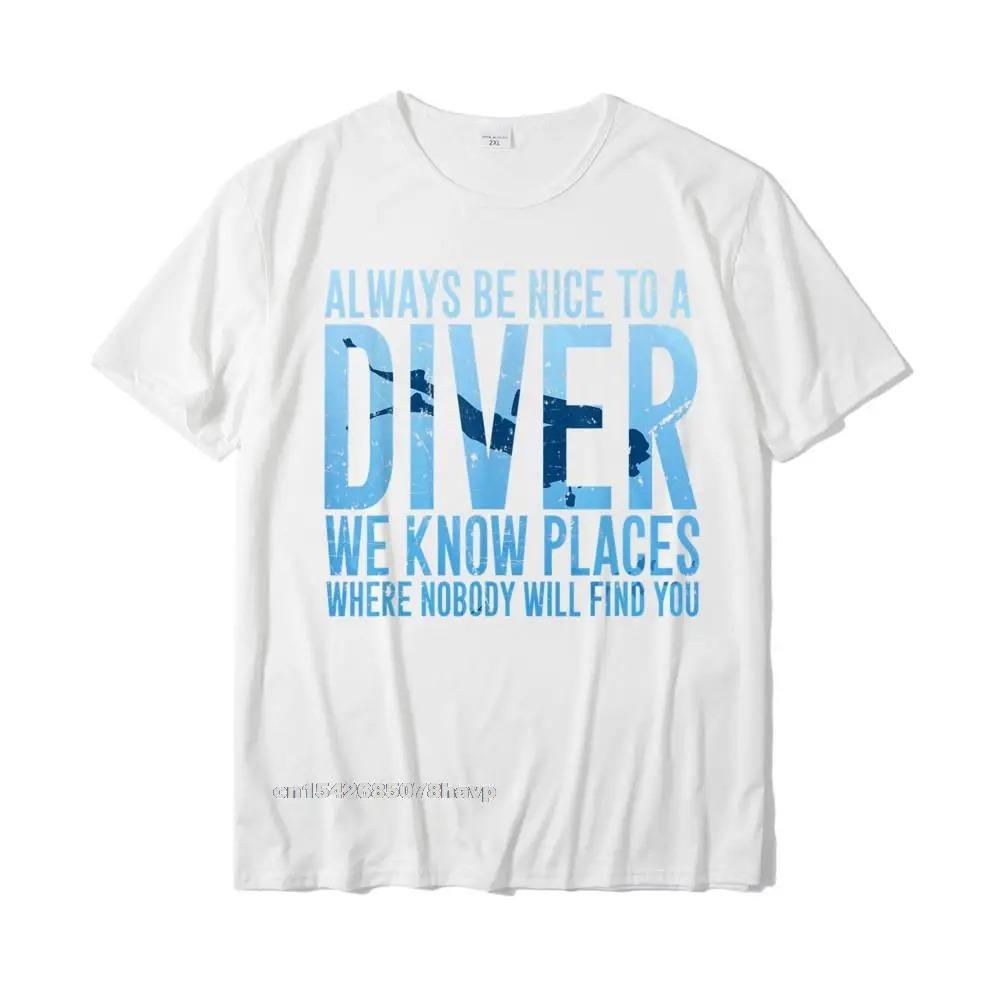 Футболка Always Be Nice To A Diver Подарок для дайвера Классические футболки для взрослых Удобные топы Рубашки из хлопка Повседневные