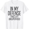 In My Defense I Was Left Unsupervised | Funny Retro Vintage T-Shirt  Men Clothing  Streetwear  Camisetas