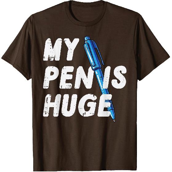 Inappropriate My Pen is Huge Funny Adult Humor Sarcastic Men T-Shirt