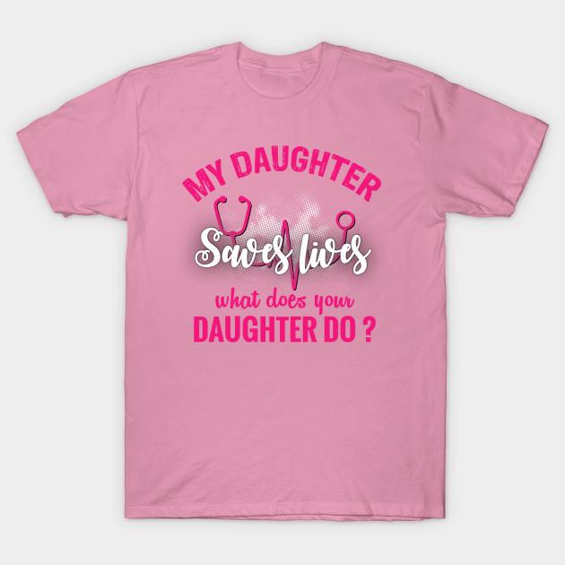 T Shirt Women My Daughter Saves Lives What Does Your Daughter Do Harajuku Print Kawaii Tshirt Summer Short Sleeve Female T-Shirt Top Tee