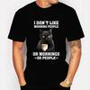 Tshirts New Trendy Men T-shirt I Dont Like Moring People or Moring or People Funny Jokes T-shirt Black Cat Men's T Shirt for Men