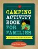 Книга Camping Activity Book for Families : The Kid-Tested Guide To Fun In the Outdoors