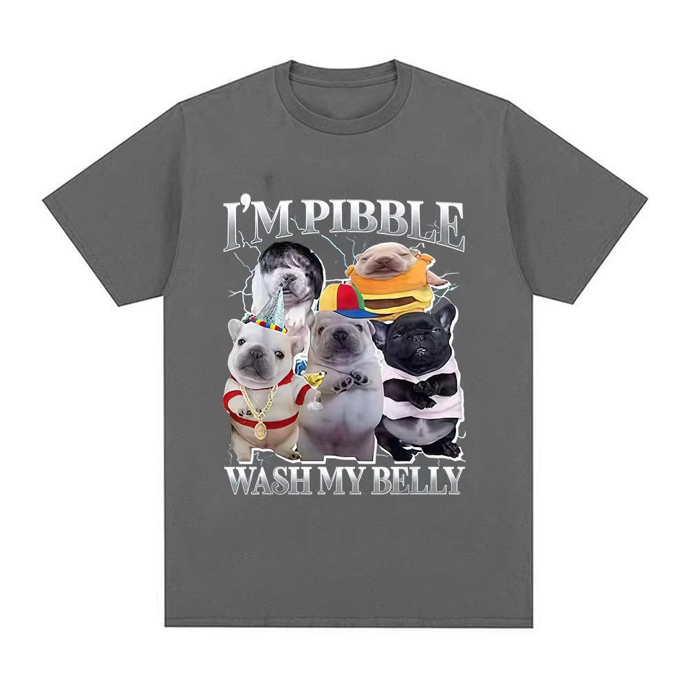 Im Pibble Wash My Belly Funny Dog Meme T Shirts Men Women Vintage Oversized Cotton Tshirts Fashion Cute Humor Clothing Tshirt